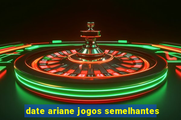 date ariane jogos semelhantes